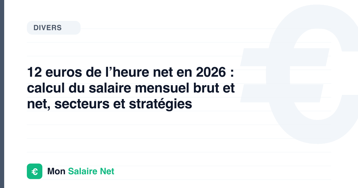 12 € de l’heure : combien par mois, et pourquoi c’est sous le SMIC 2026