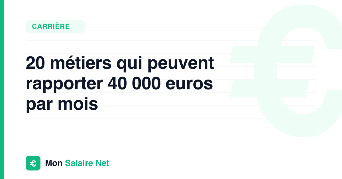 20 métiers qui peuvent rapporter 40 000 euros par mois