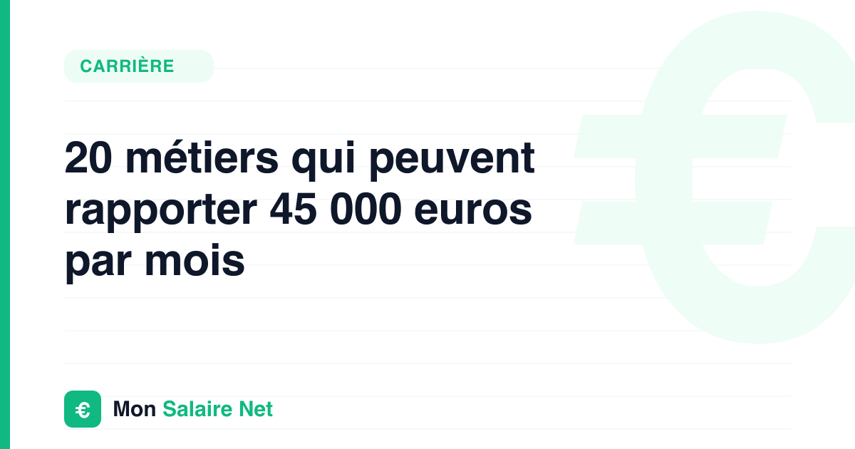 20 métiers qui peuvent rapporter 45 000 euros par mois