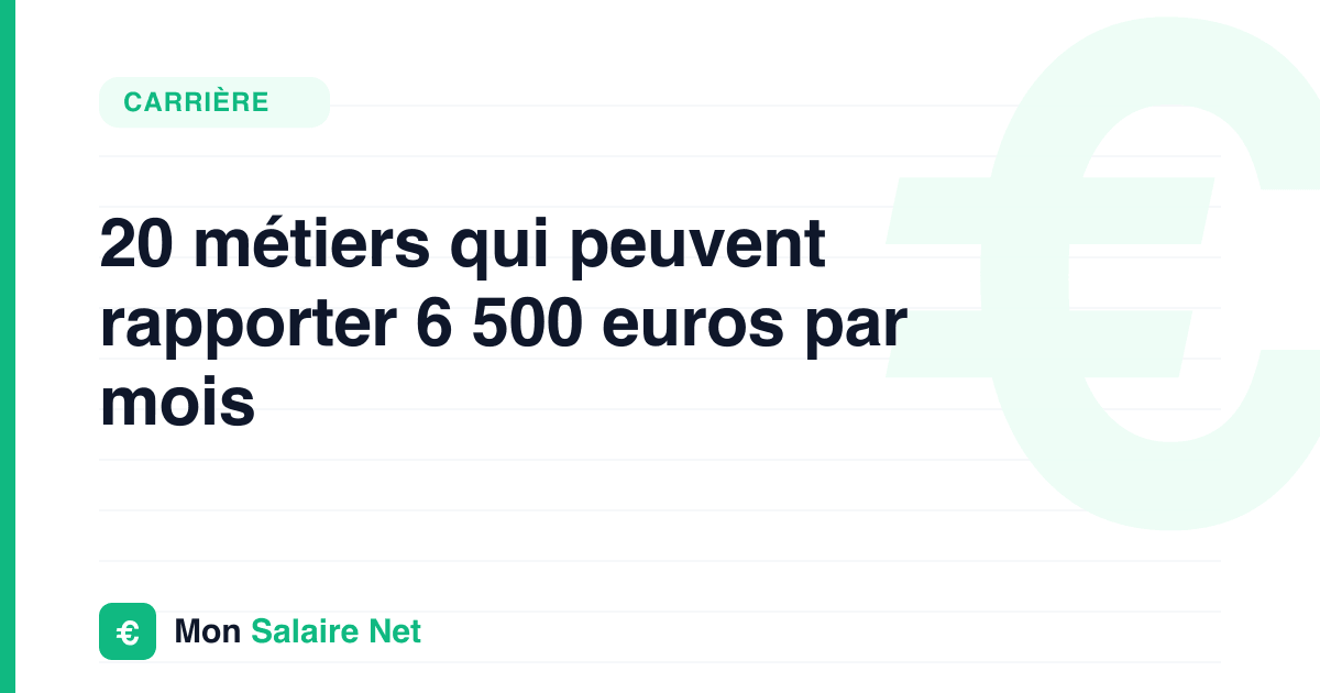 20 métiers qui peuvent rapporter 6 500 euros par mois