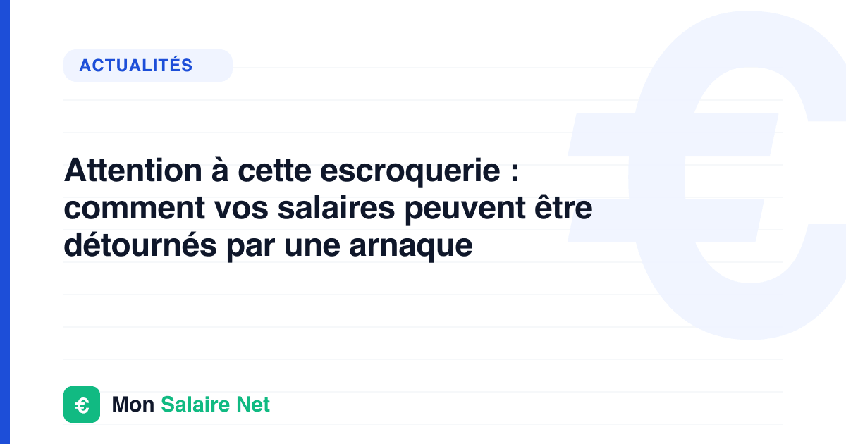Attention à cette escroquerie : comment vos salaires peuvent être détournés par une arnaque