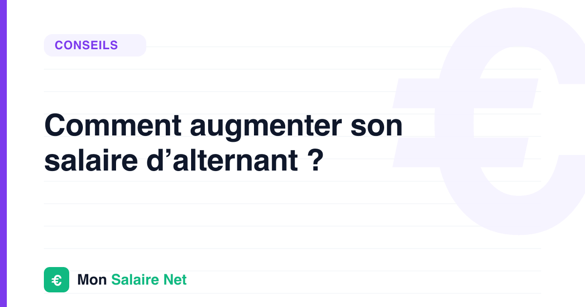 Comment augmenter son salaire d’alternant ?