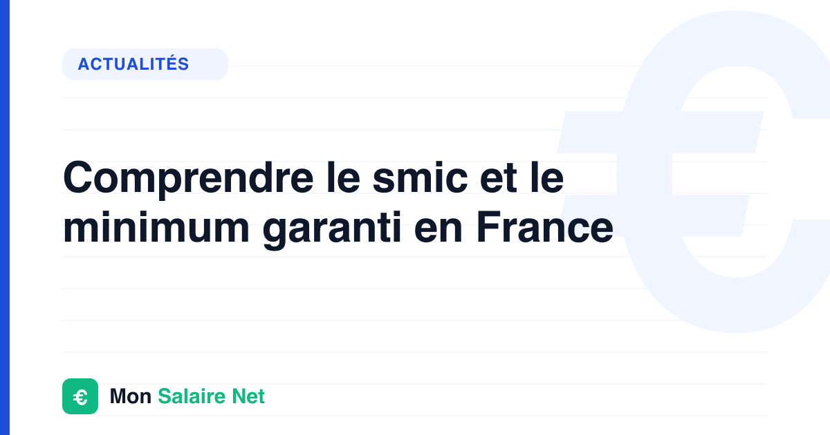 Comprendre le smic et le minimum garanti en France