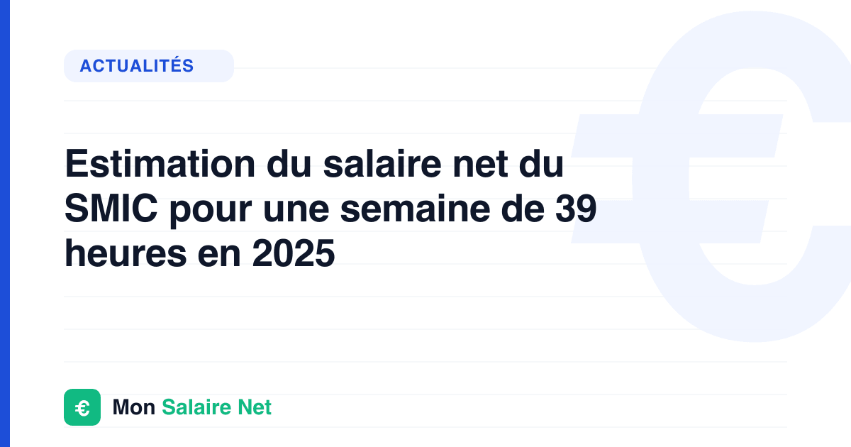 Estimation du salaire net du SMIC pour une semaine de 39 heures en 2025