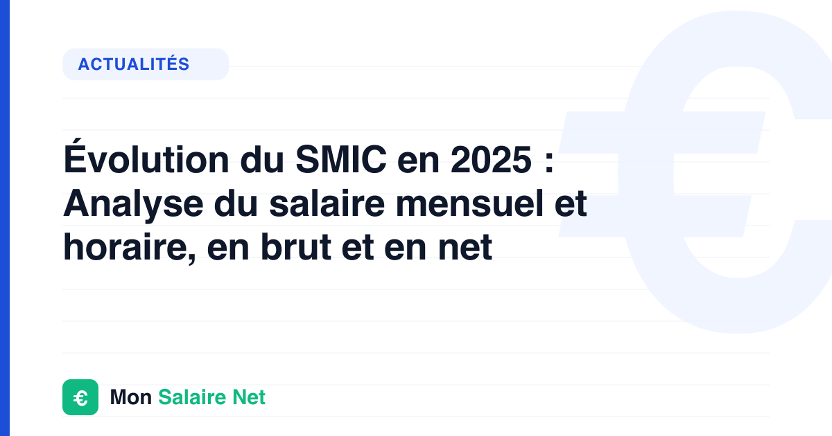 Évolution du SMIC en 2025 : Analyse du salaire mensuel et horaire, en brut et en net