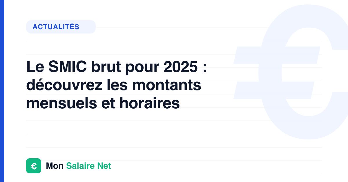 Le SMIC brut pour 2025 : découvrez les montants mensuels et horaires