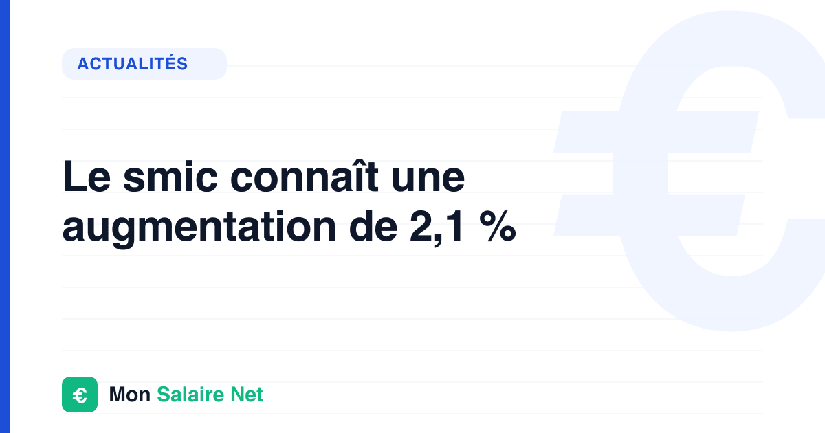 Le smic connaît une augmentation de 2,1 %