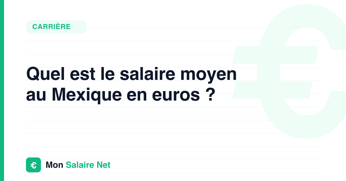 Quel est le salaire moyen au Mexique en euros ?