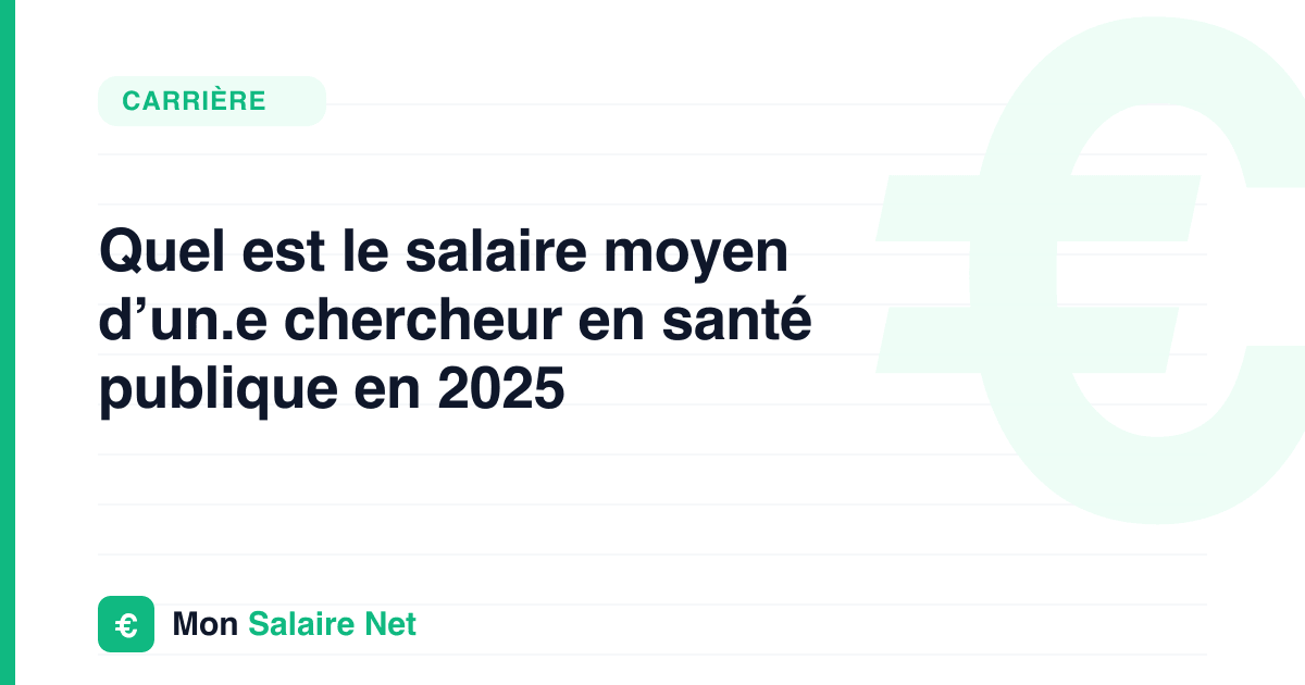 Quel est le salaire moyen d’un.e chercheur en santé publique en 2025