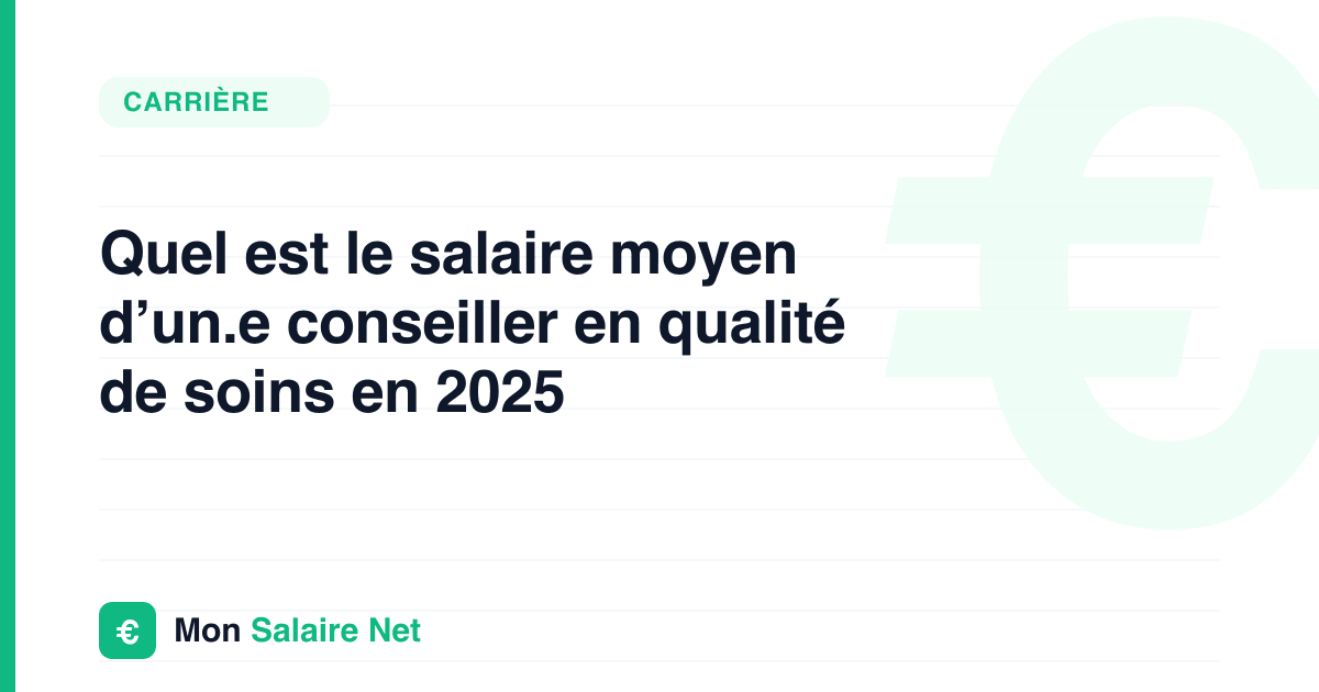 Quel est le salaire moyen d’un.e conseiller en qualité de soins en 2025