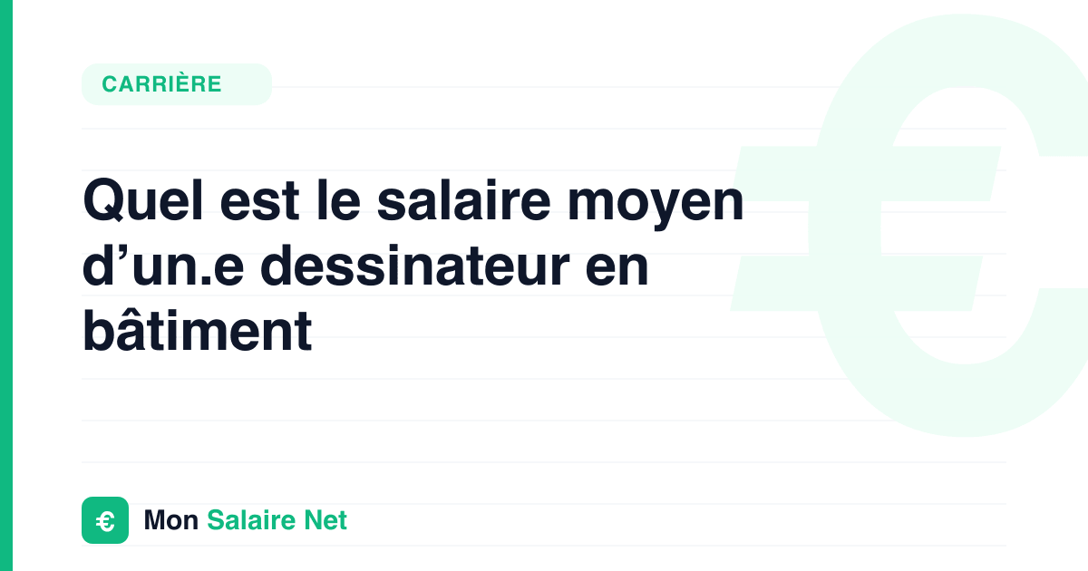 Quel est le salaire moyen d’un.e dessinateur en bâtiment