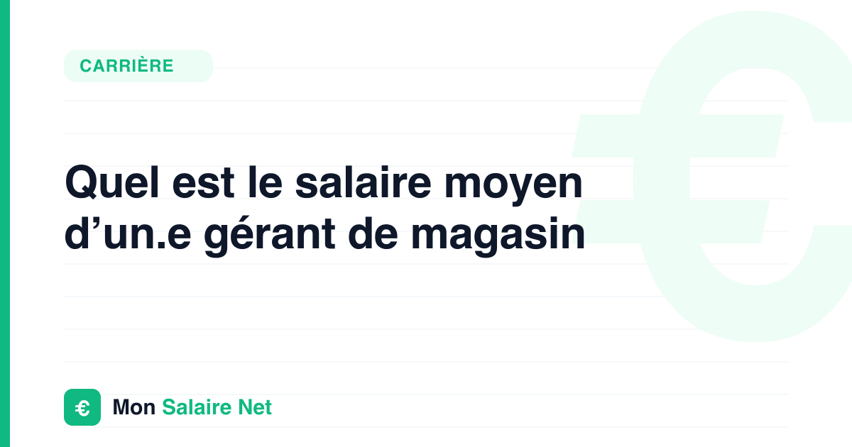 Quel est le salaire moyen d’un.e gérant de magasin