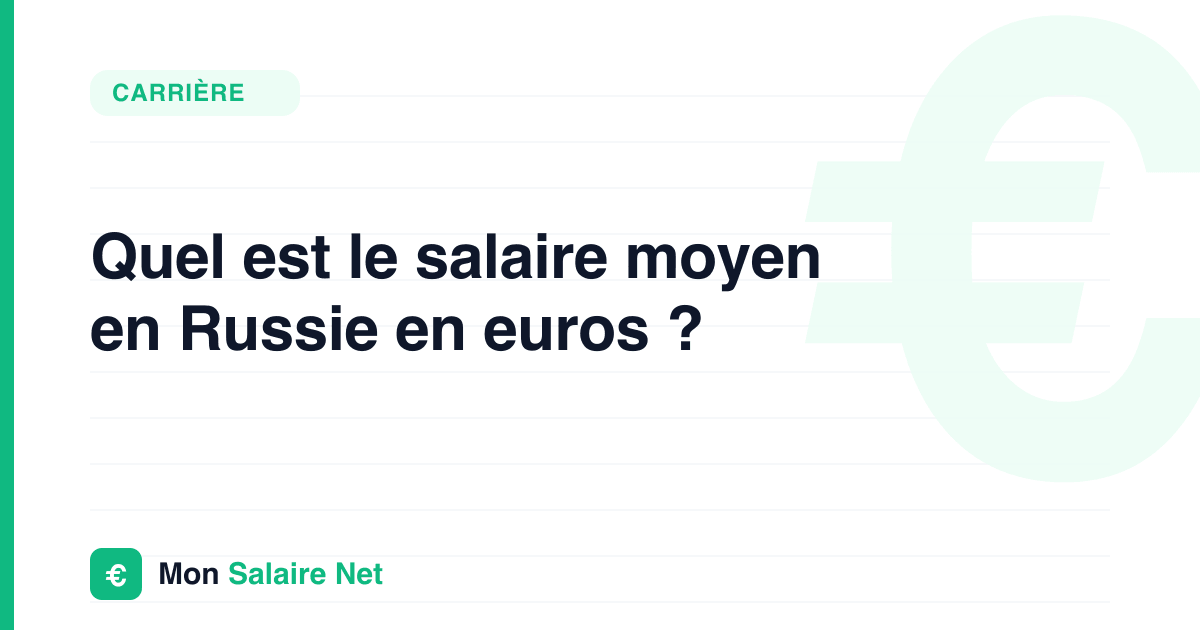 Quel est le salaire moyen en Russie en euros ?