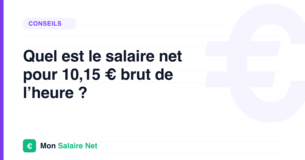 Quel est le salaire net pour 10,15 € brut de l’heure ?