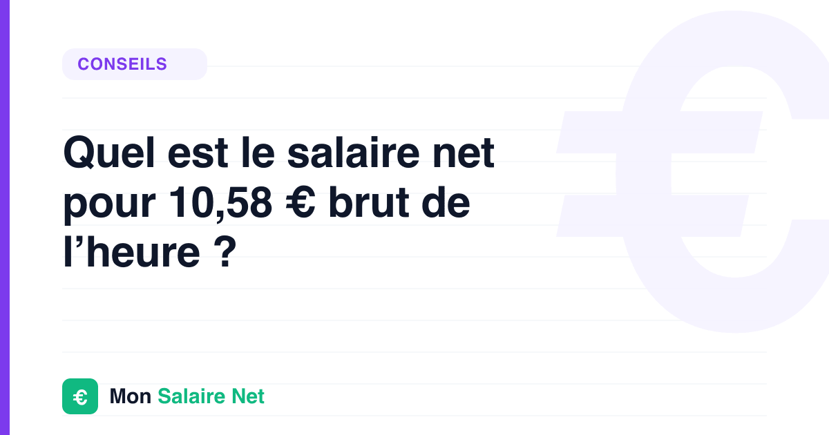 Quel est le salaire net pour 10,58 € brut de l’heure ?
