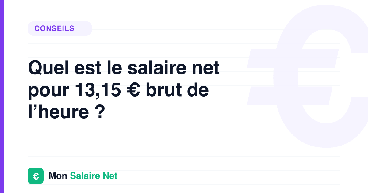 Quel est le salaire net pour 13,15 € brut de l’heure ?