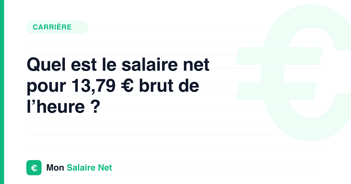 Quel est le salaire net pour 13,79 € brut de l’heure ?