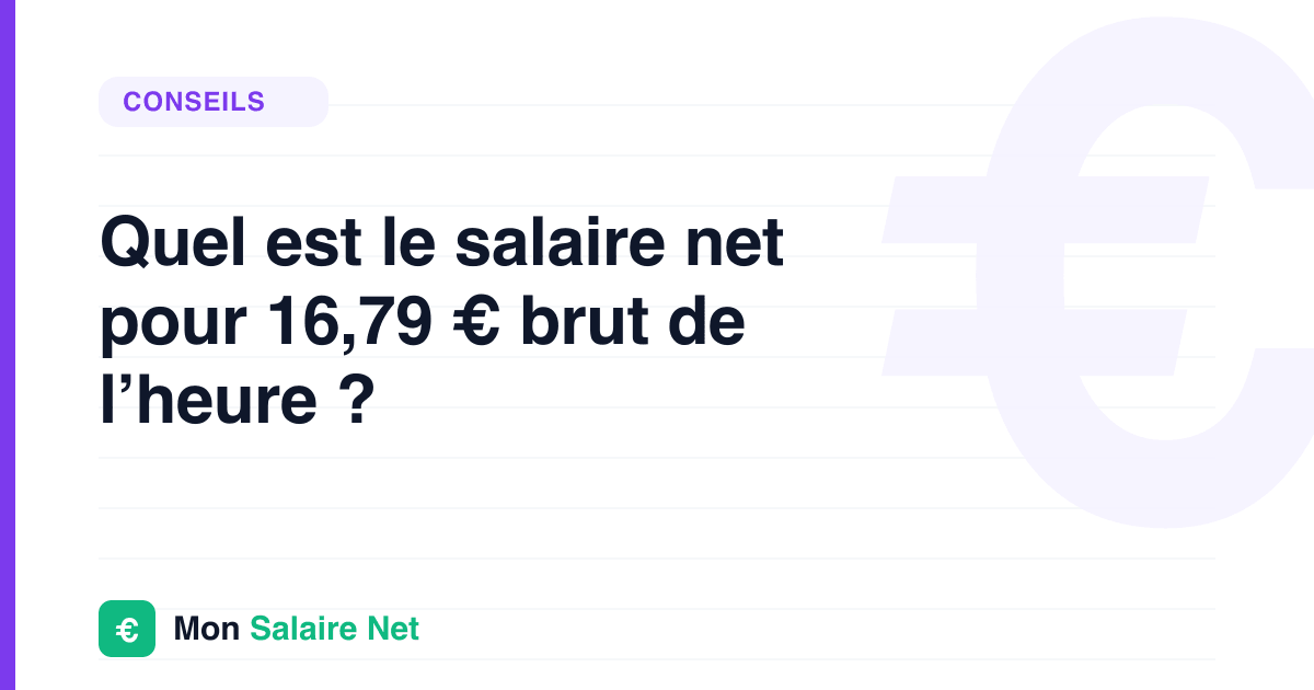 Quel est le salaire net pour 16,79 € brut de l’heure ?