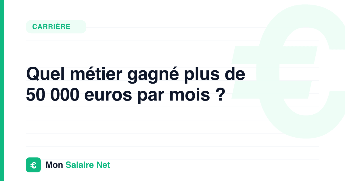 Quel métier gagné plus de 50 000 euros par mois ?