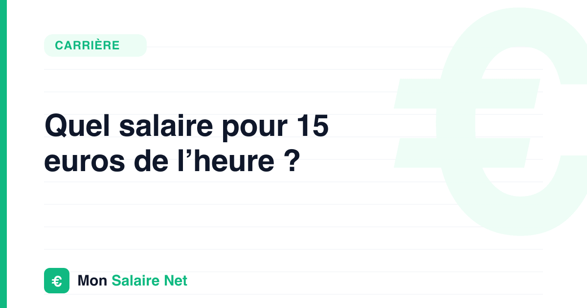 Quel salaire pour 15 euros de l’heure ?