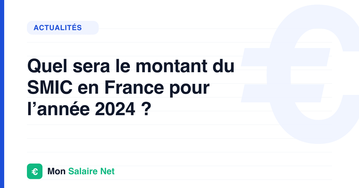Quel sera le montant du SMIC en France pour l’année 2024 ?