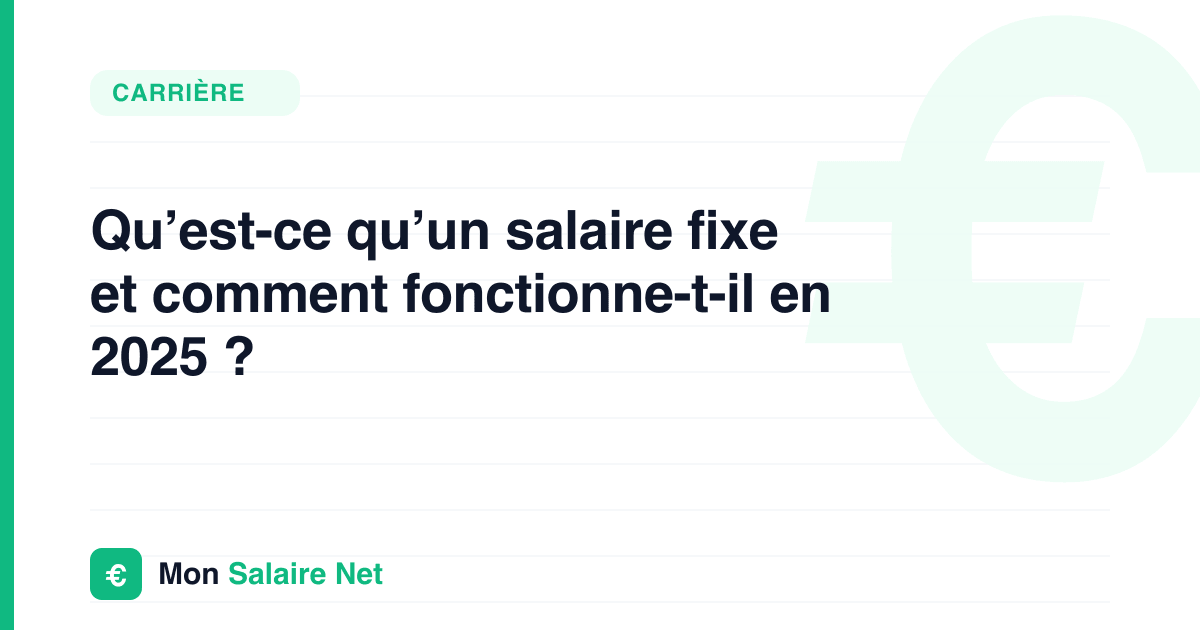 Qu’est-ce qu’un salaire fixe et comment fonctionne-t-il en 2025 ?