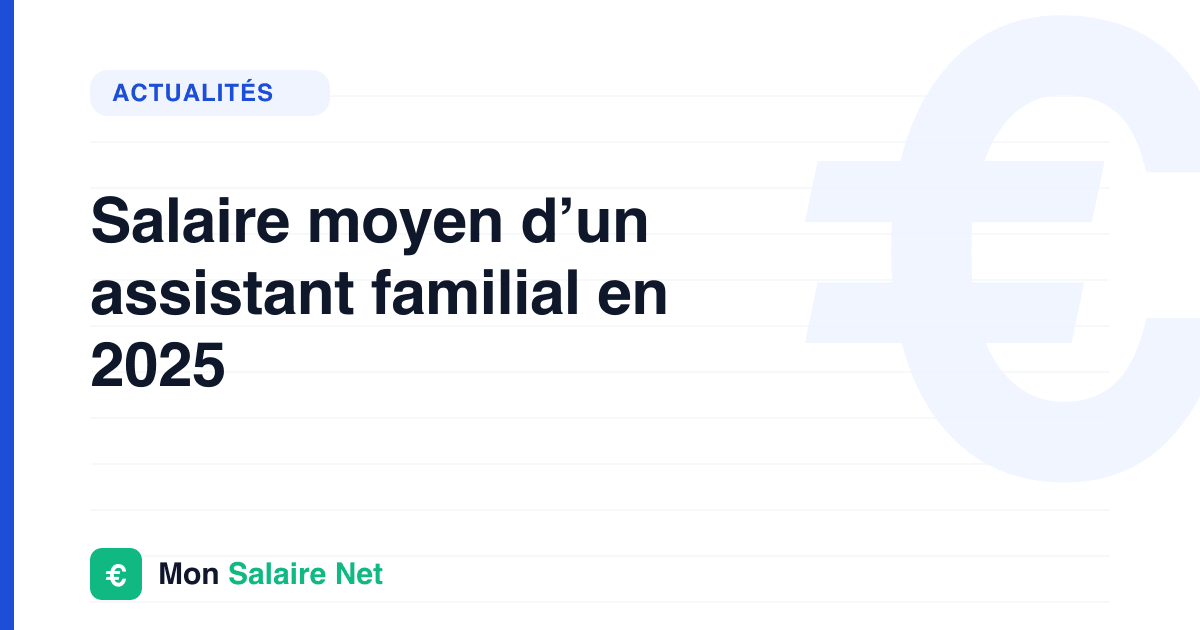 Salaire moyen d’un assistant familial en 2025