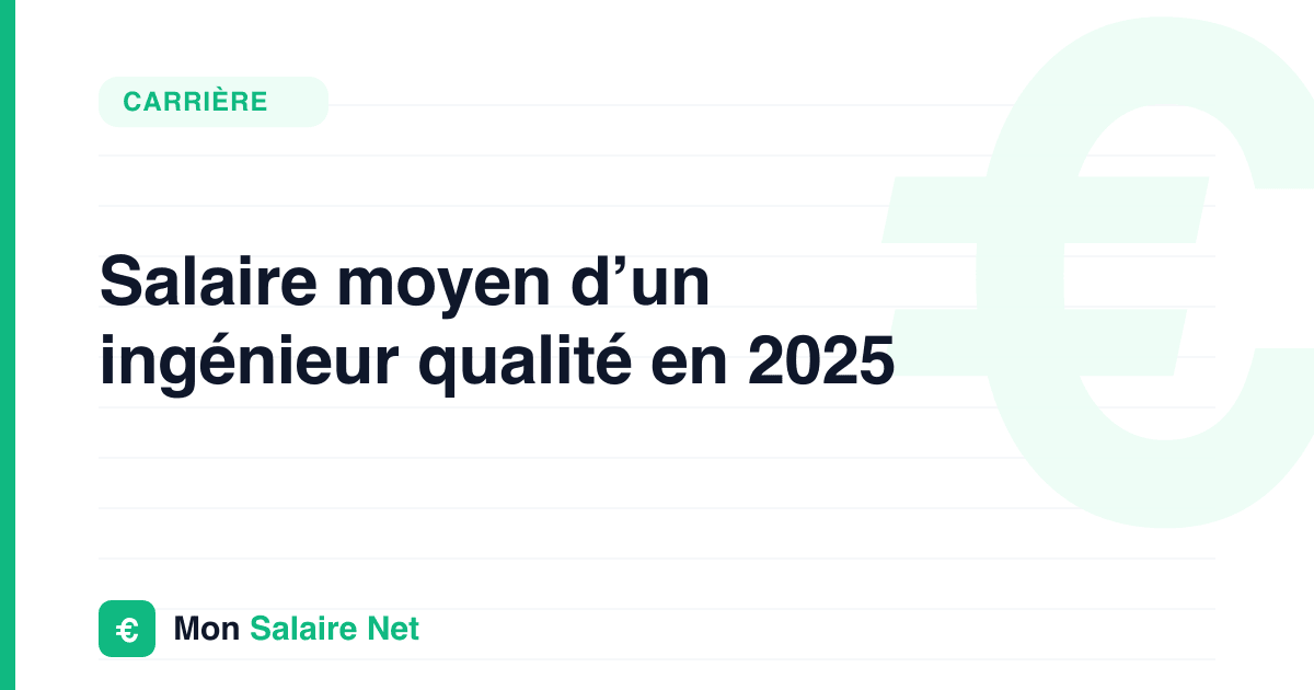Salaire moyen d’un ingénieur qualité en 2025