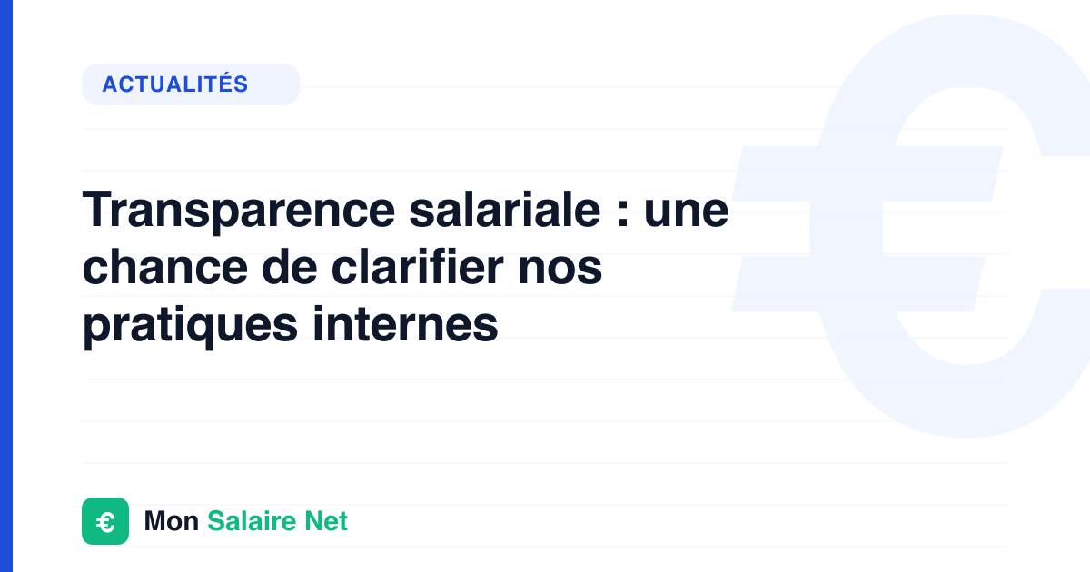 Transparence salariale : une chance de clarifier nos pratiques internes